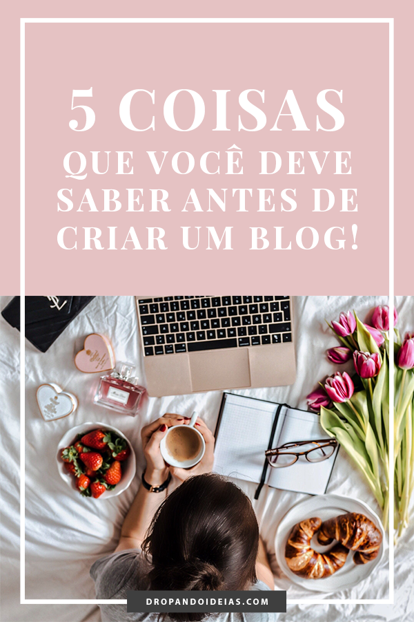 Como criar um blog 5 coisas para saber antes de começar O Guia