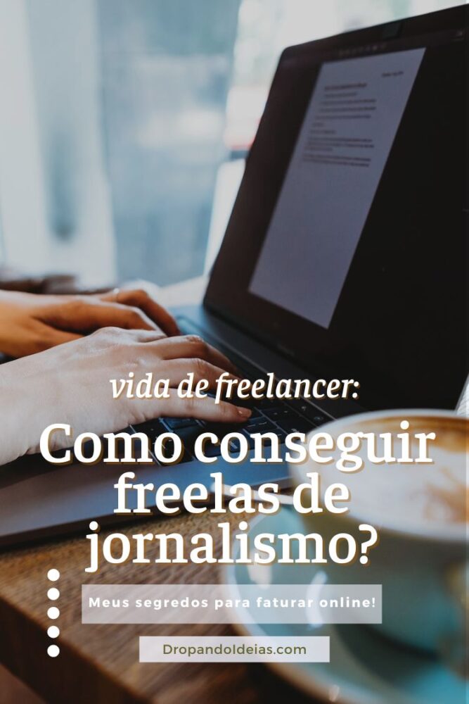 Vida de freelancer: Como conseguir freelas de jornalismo? - Dropando Ideias